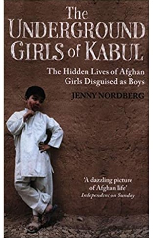 The Underground Girls of Kabul - The Hidden Lives of Afghan Girls Disguised as Boys